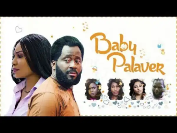 Video: BABY PALAVER [Part 1]  - 2018 Latest Nigerian Nollywood Movie